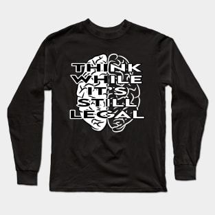 Think While It's Still Legal T-shirt Long Sleeve T-Shirt